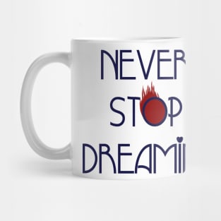 never stop dreaming Mug